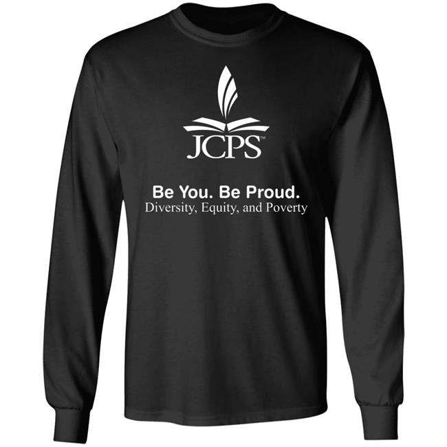 Be You Be Proud Diversity Equity And Poverty Shirt JCPS School JCPS School Be You Be Proud Diversity Equity And Poverty Shirt