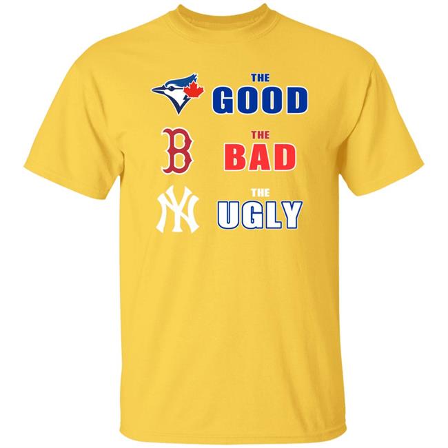 Toronto Blue Jays Boston Red Sox New York Yankees The Good The Bad The Ugly Shirt Dan The Man Toronto Blue Jays Boston Red Sox New York Yankees The Good The Bad The Ugly Shirt Dan The Man