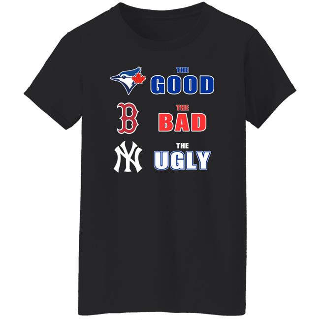 Toronto Blue Jays Boston Red Sox New York Yankees The Good The Bad The Ugly Shirt Dan The Man Dan The Man Toronto Blue Jays Boston Red Sox New York Yankees The Good The Bad The Ugly Shirt