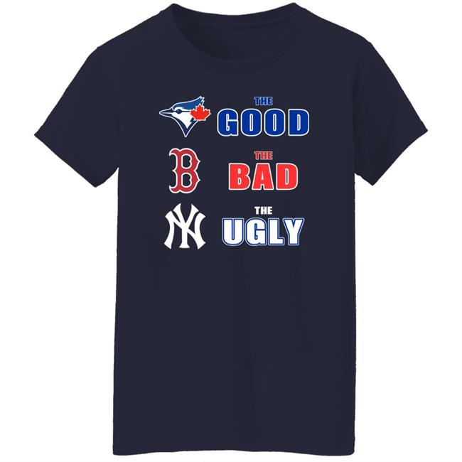 Toronto Blue Jays Boston Red Sox New York Yankees The Good The Bad The Ugly Shirt Dan The Man Dan The Man Toronto Blue Jays Boston Red Sox New York Yankees The Good The Bad The Ugly Shirt