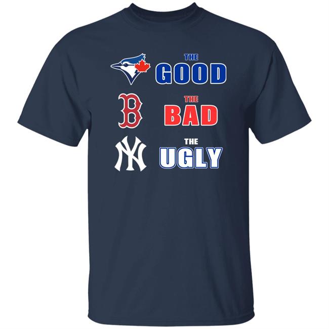 Toronto Blue Jays Boston Red Sox New York Yankees The Good The Bad The Ugly Shirt Dan The Man