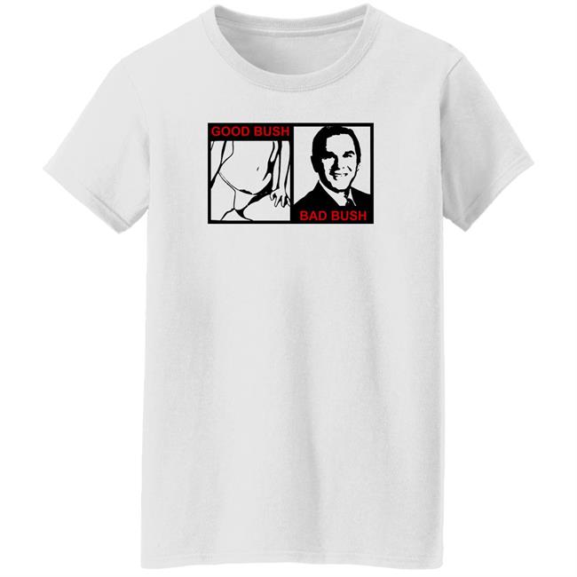 Good Bush Bad Bush Shirt Jameenotjamiex