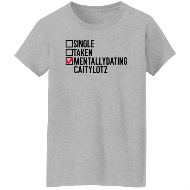 Single Taken Mentallydating Caitylotz Shirt Caity Lotz