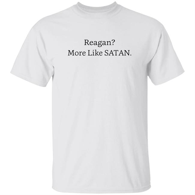 Reagan More Like Satan Shirt Thicctatorx Reagan More Like Satan Shirt Hoodie Sweatshirt