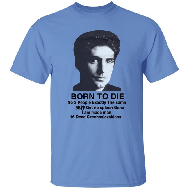 Shirts That Go Hard Christopher Moltisanti Born To Die No 2 People Exactly The Same Shirt