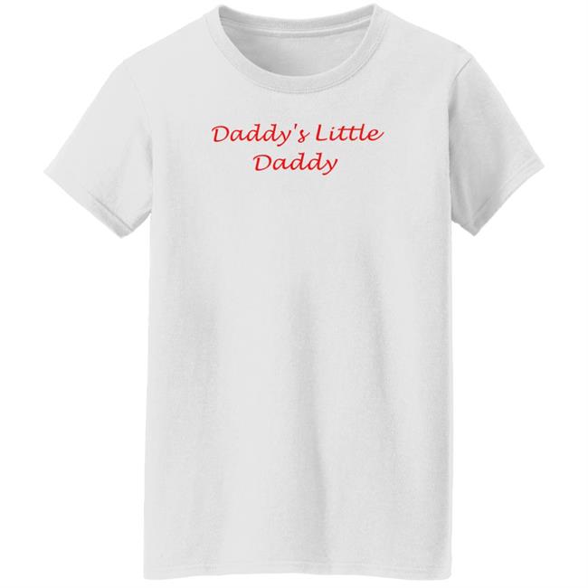 Daddy's Little Daddy Shirt Shirts With Threatening Aura Disturbingshirt