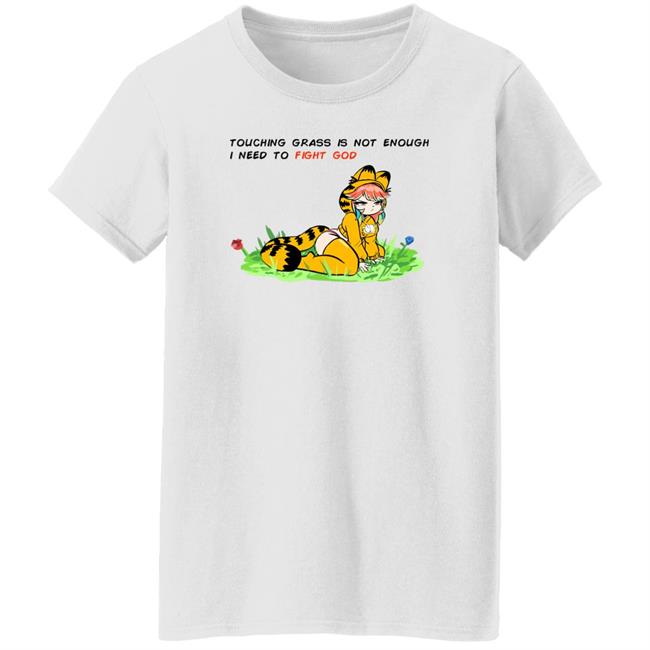 Peagade Touching Grass Is Not Enough I Need To Fight God Shirt