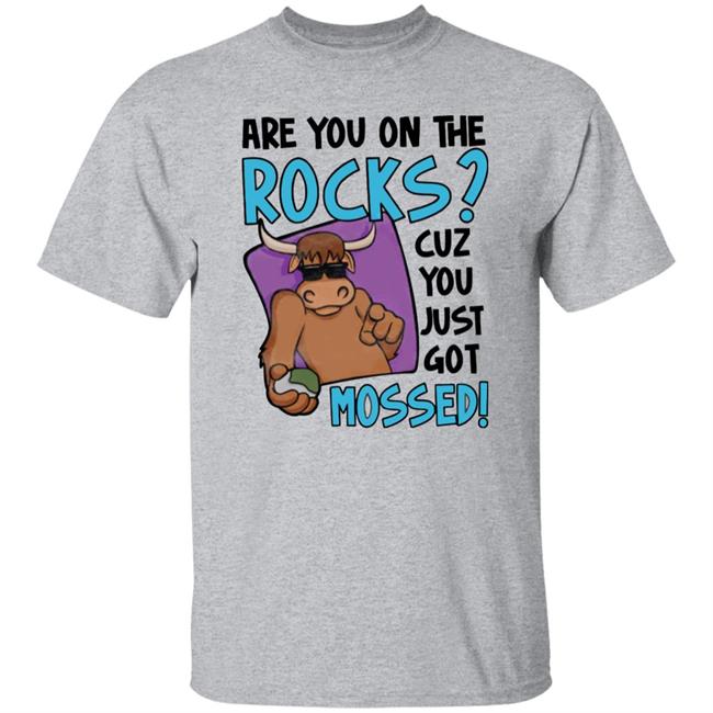 Are You On The Rocks Cuz You Just Got Mossed Shirt Yak Mossed Tee Shirt Barstool Sports Store