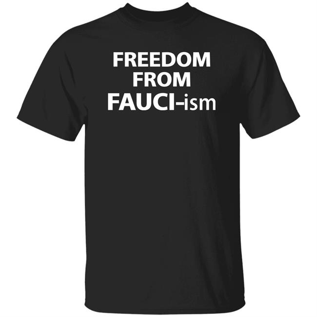 Freedom From Fauci Ism Shirt Davidharrisjr Store Freedom From Fauci Ism Shirt Hoodie Sweatshirt