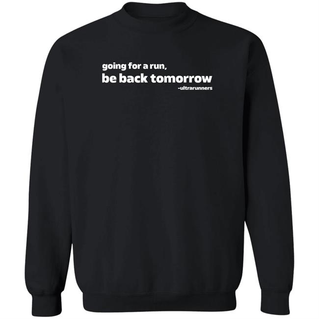 Going For A Run Be Back Tomorrow Shirt Camille Herron