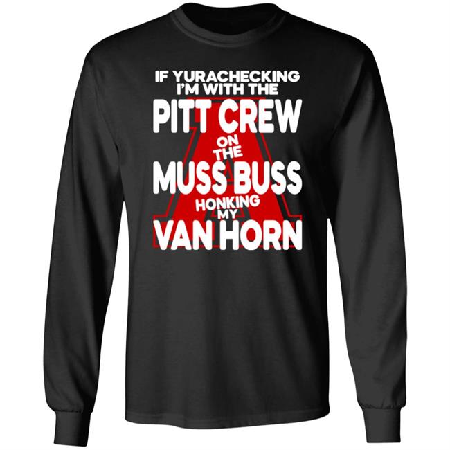 If Yurachecking I'm With The Pitt Crew On The Muss Buss Honking My Van Horn Shirt Alyssa Orange