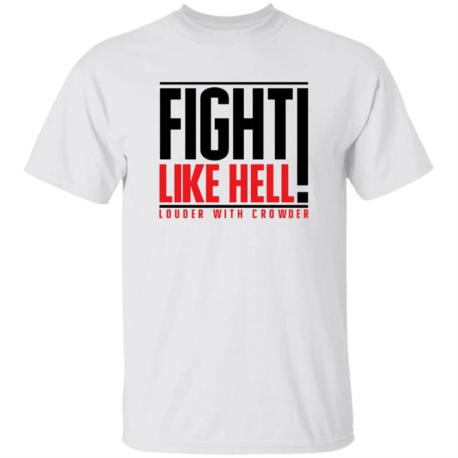 Fight Like Hell Louder With Crowder Shirt Crowdershop Fight Like Hell Louder With Crowder Shirt Hoodie Sweatshirt