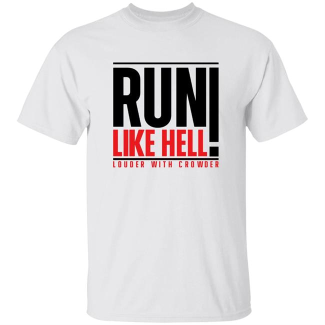 Run Like Hell Louder With Crowder Shirt Clintonpoy Run Like Hell Louder With Crowder Shirt Hoodie Sweatshirt