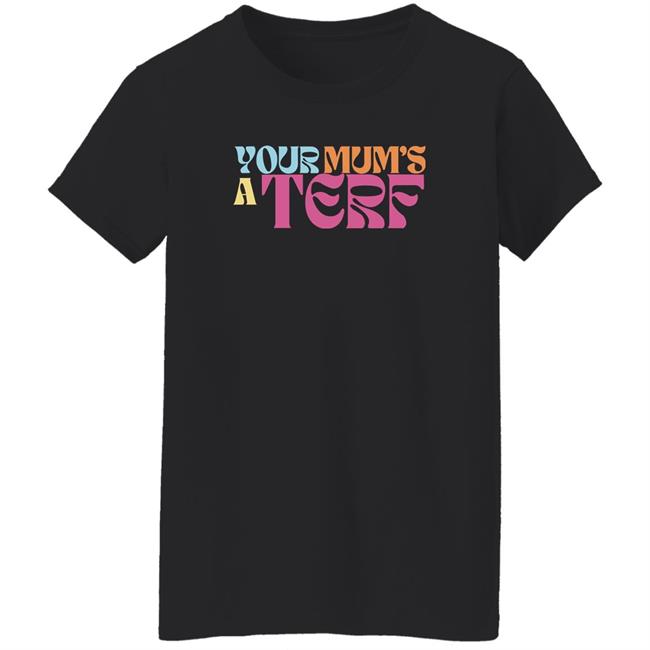 Your Mum's A Terf Shirt Maya Forstater Adulthumanfemale Merch