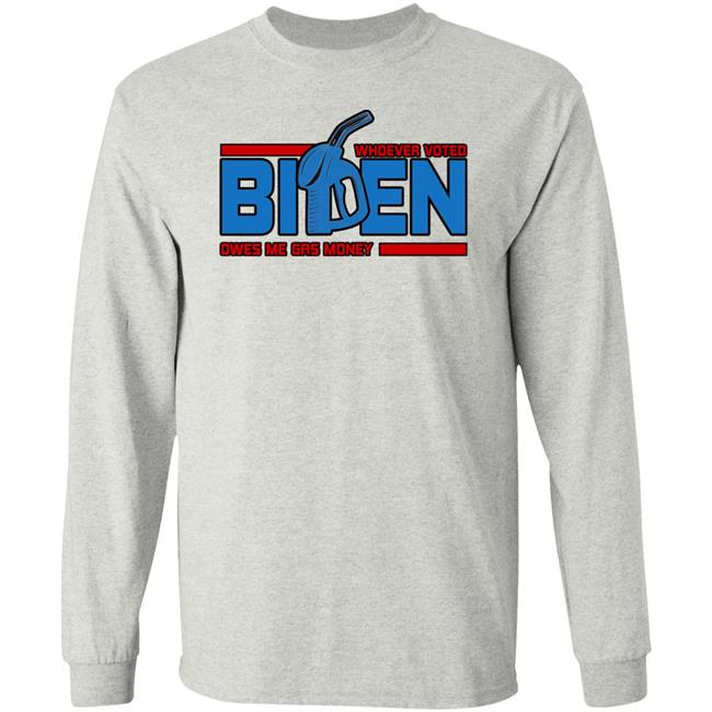 Whoever Voted Biden Owes Me Gas Money Shirt Joe Biden President