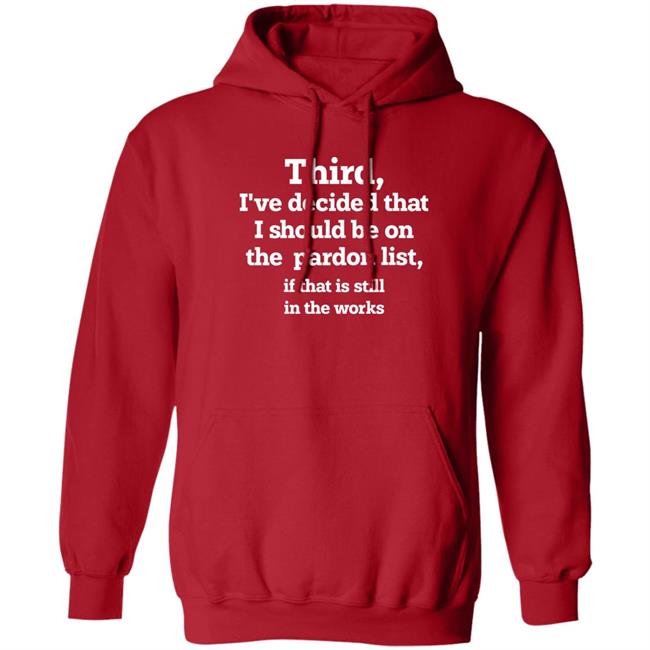 Grace Panetta Third I've Decided That I Should Be On Pardon List If That Is Still In The Works Shirt Walter Hickey