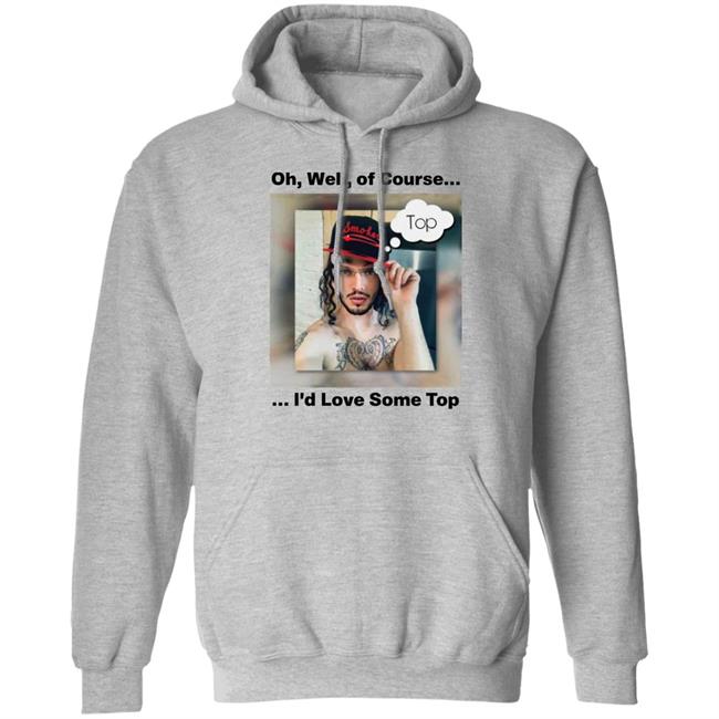 Oh Well Of Course I'd Love Some Top Shirt FunnyMemeDog2