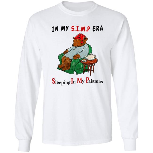 Respectful Memes In My Simp Era Sleeping In My Pajamas Shirt