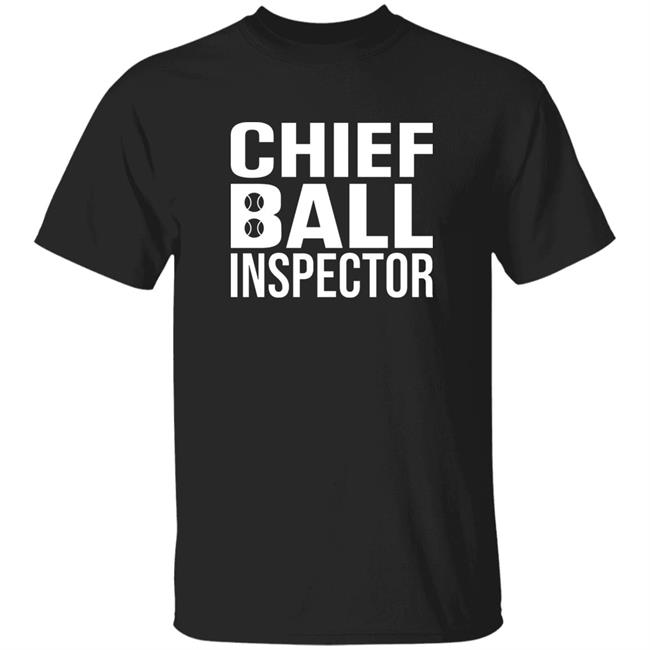 Chief Ball Inspector Shirt Agentrachelluba Chief Ball Inspector Shirt Hoodie Sweatshirt