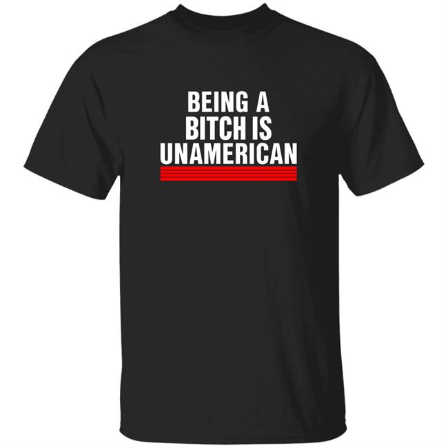 Being A Bitch Is Unamerican Shirt Blackgunsmatter Merch Being A Bitch Is Unamerican Shirt Hoodie Sweatshirt