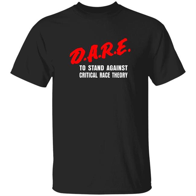 To Stand Against Critical Race Theory Shirt Davidharrisjr Merch Dare To Stand Against Critical Race Theory Shirt Hoodie Sweatshirt