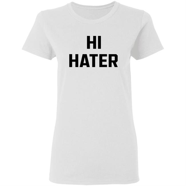 Hi Hater Bye Hater Shirt Shop Spreadshirt Hi Hater Bye Hater Shirt Hoodie Sweatshirt Hi Hater Bye Hater Shirt Shop Spreadshirt Hi Hater Bye Hater Shirt Hoodie Sweatshirt