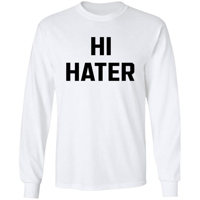Hi Hater Bye Hater Shirt Shop Spreadshirt Hi Hater Bye Hater Shirt Hoodie Sweatshirt Hi Hater Bye Hater Shirt Shop Spreadshirt Hi Hater Bye Hater Shirt Hoodie Sweatshirt