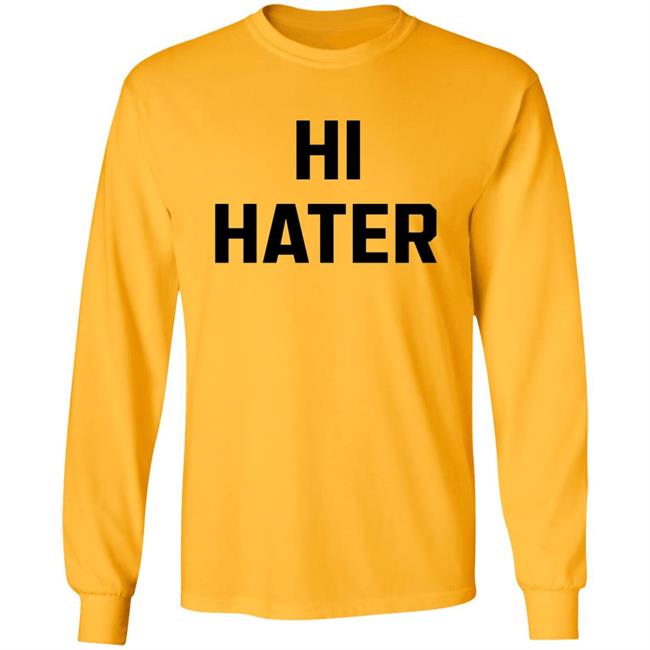 Hi Hater Bye Hater Shirt Shop Spreadshirt Hi Hater Bye Hater Shirt Hoodie Sweatshirt Hi Hater Bye Hater Shirt Shop Spreadshirt Hi Hater Bye Hater Shirt Hoodie Sweatshirt