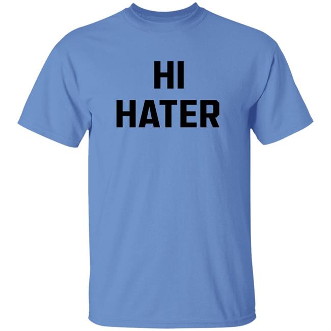 Hi Hater Bye Hater Shirt Shop Spreadshirt Hi Hater Bye Hater Shirt Hoodie Sweatshirt Hi Hater Bye Hater Shirt Shop Spreadshirt Hi Hater Bye Hater Shirt Hoodie Sweatshirt