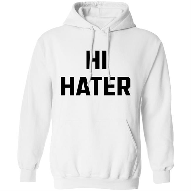 Hi Hater Bye Hater Shirt Shop Spreadshirt Hi Hater Bye Hater Shirt Hoodie Sweatshirt Hi Hater Bye Hater Shirt Shop Spreadshirt Hi Hater Bye Hater Shirt Hoodie Sweatshirt