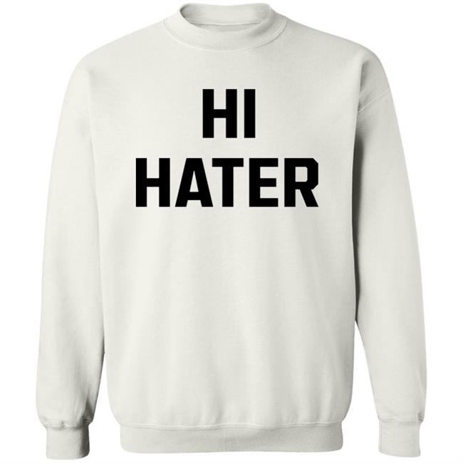 Hi Hater Bye Hater Shirt Shop Spreadshirt Hi Hater Bye Hater Shirt Hoodie Sweatshirt Hi Hater Bye Hater Shirt Shop Spreadshirt Hi Hater Bye Hater Shirt Hoodie Sweatshirt