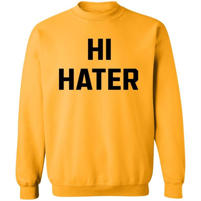 Hi Hater Bye Hater Shirt Shop Spreadshirt Hi Hater Bye Hater Shirt Hoodie Sweatshirt Hi Hater Bye Hater Shirt Shop Spreadshirt Hi Hater Bye Hater Shirt Hoodie Sweatshirt