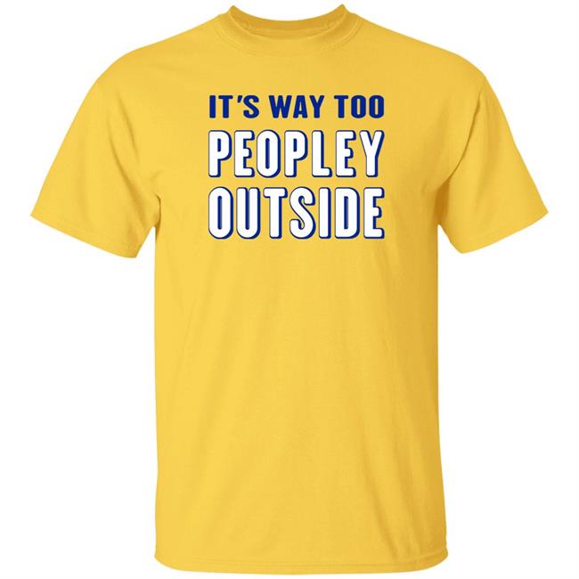 It's Way Too Peopley Outside Shirt Patrick Pearce