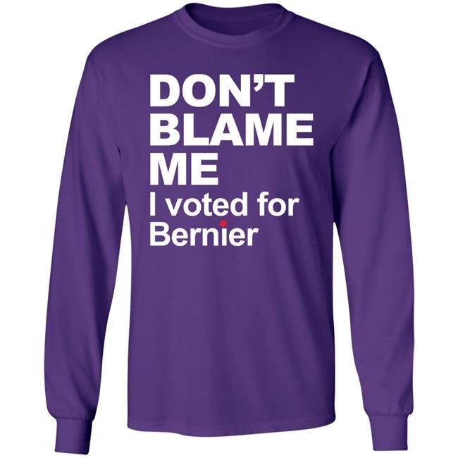 Maxime Bernier Don’t Blame Me I Voted For Bernier Shirt