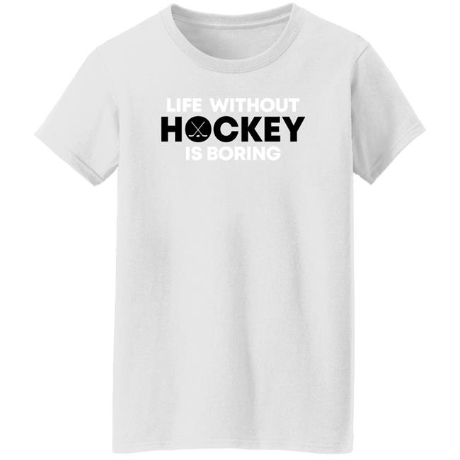 Everything Hockey Merch Life Without Hockey Is Boring Shirt