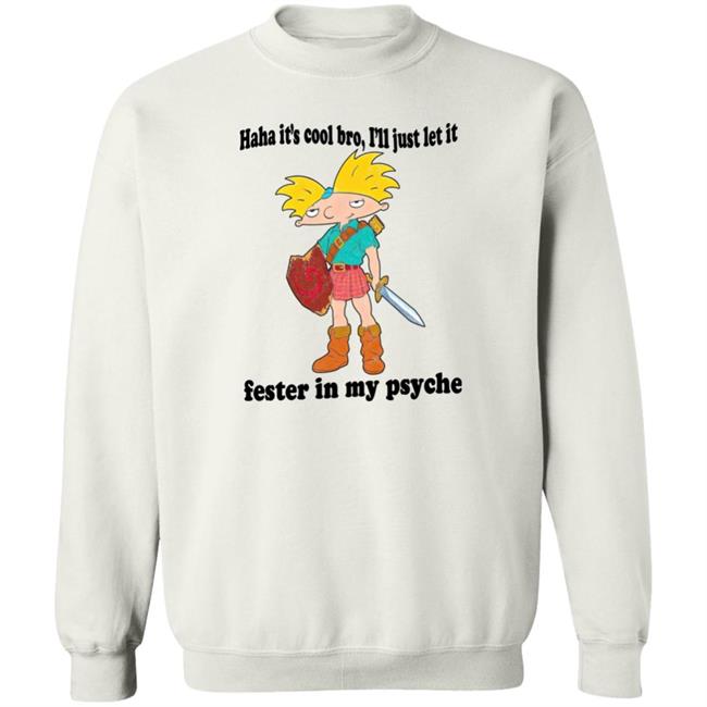 The Fresh Prints Haha It's Cool Bro I'll Just Let It Fester In My Psyche Shirt