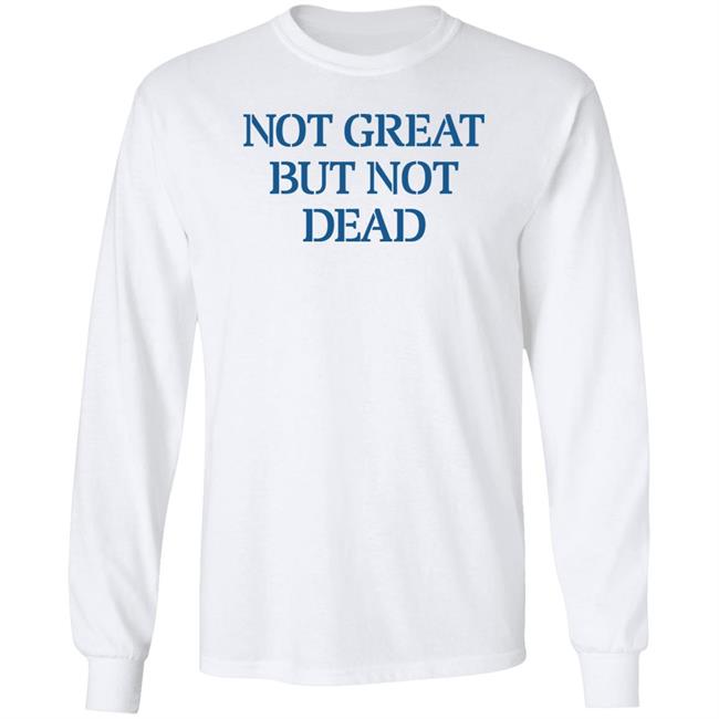Eric Smith Not Great But Not Dead Shirt