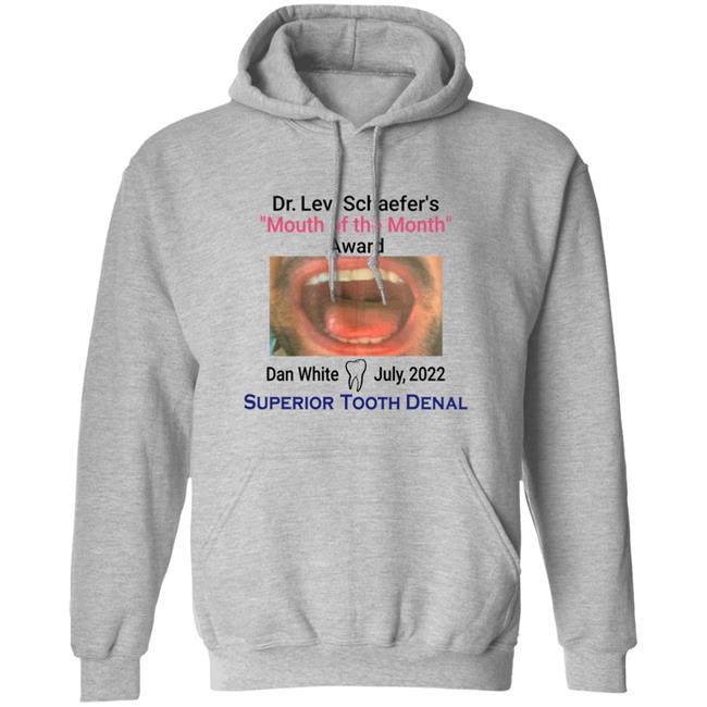 Dr Levi Schaefer's Mouth Of The Month Award Dan White Shirt Mouth Of The Month Award Dan White July 2022 Superior Tooth Dental Shirt