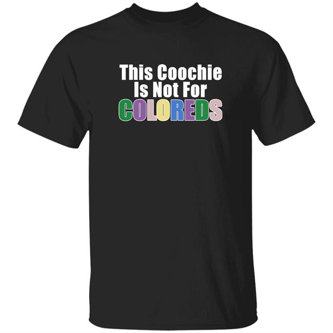 This Coochie Is Not For Coloreds Shirt Lelemoon Merch This Coochie Is Not For Coloreds Shirt Hoodie Sweatshirt