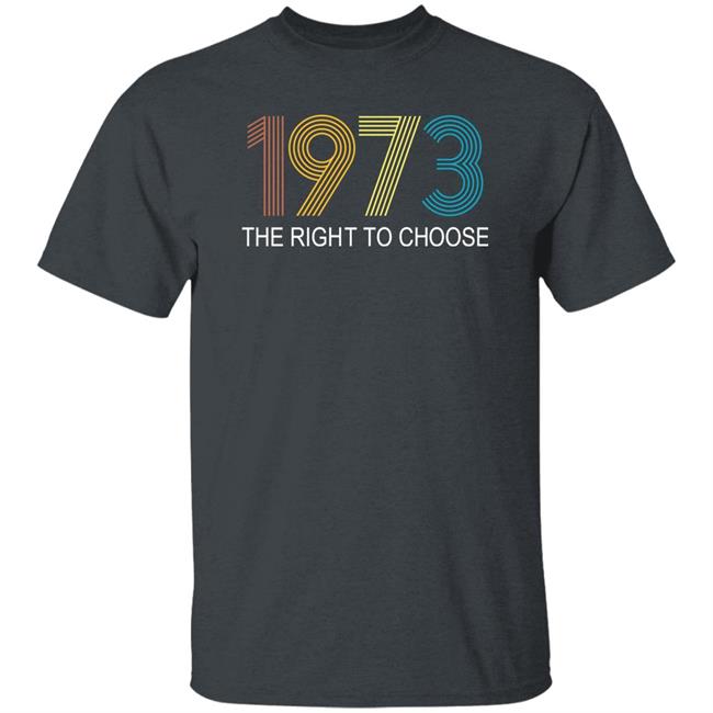 1973 The Right To Choose Shirt Faith Salie