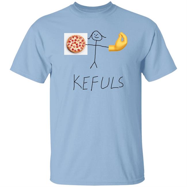 Keffalmerch Store Pizza Kefuls Shirt Kefuls Shir