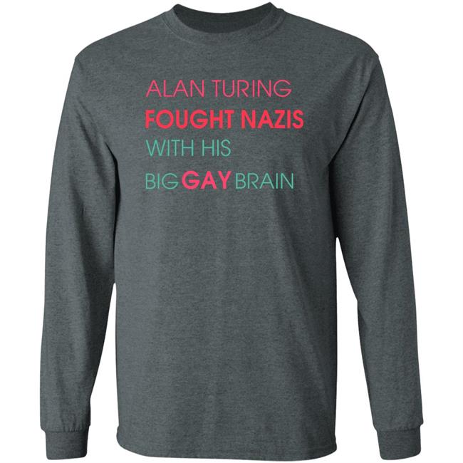 Geeks Out Merch Alan Turing Fought Nazis With His Big Gay Brain Shirt Alan Turing Big Gay Brain Shirt