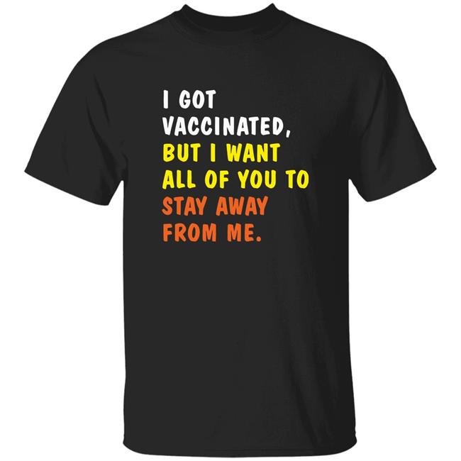 I Got Vaccinated But I Want All Of You To Stay Away From Me Shirt Thebaseballgirl I Got Vaccinated But I Want All Of You To Stay Away From Me Shirt Hoodie Sweatshirt