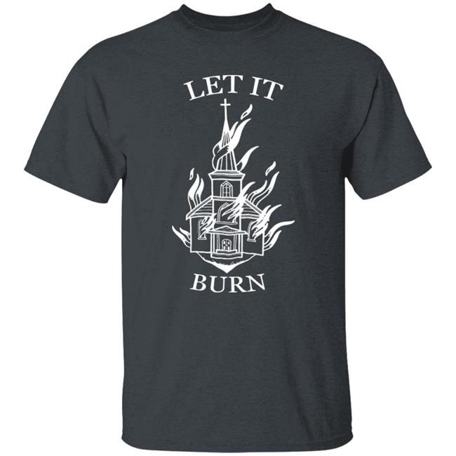 Let It Burn Cathedral Shirt Unclerevv Artbypaigeee