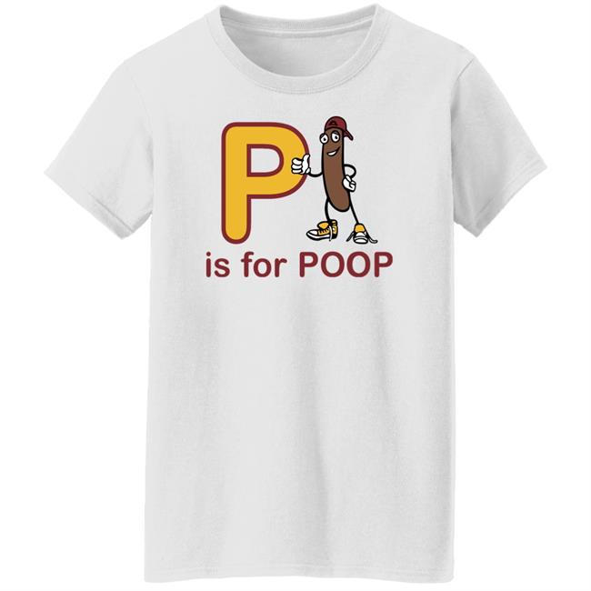 Shirts With Threatening Auras P Is For Poop Shirt Shirts