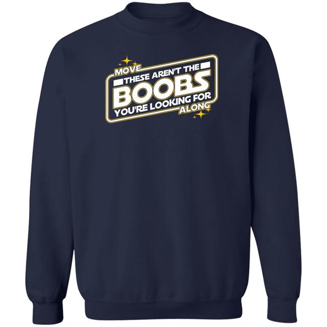 Star Wars Move These Aren't The Boobs You're Looking For Along Shirt