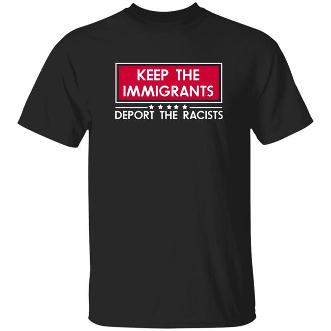 Keep The Immigrants Deport The Racists Shirt Resistbay Merch Keep The Immigrants Deport The Racists Shirt Hoodie Sweatshirt