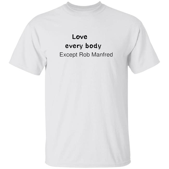 Love Every Body Except Rob Manfred Shirt Castellanos’ Love Every Body Except Rob Manfred Shirt Hoodie Sweatshirt