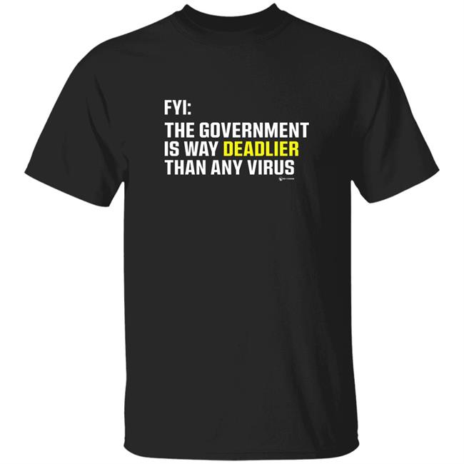 Fyi The Government Is Way Deadlier Than Any Virus Shirt Wearechange Merch Fyi The Government Is Way Deadlier Than Any Virus Shirt Hoodie Sweatshirt