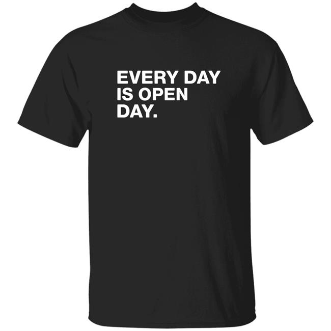 Every Day Is Open Day Shirt Nick And Jesse Every Day Is Open Day Shirt Hoodie Sweatshirt